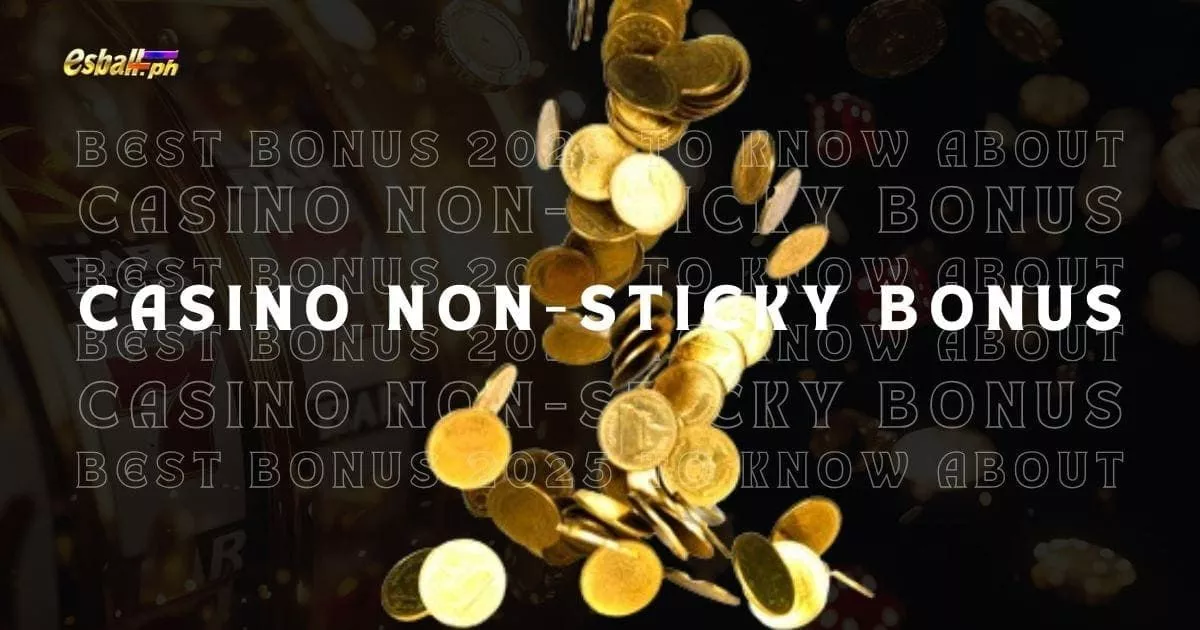 Casino Non Sticky Bonus Exclusive Guide 2025 For PH