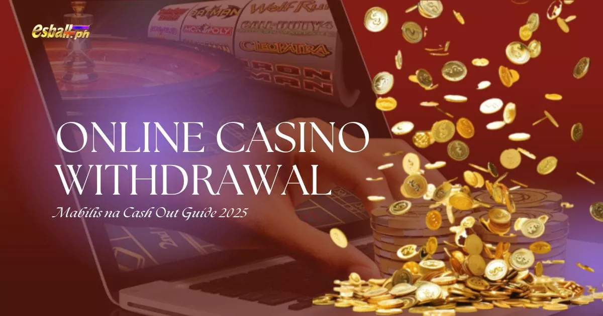 Online Casino Withdrawal: Mabilis na Cash Out Guide 2025